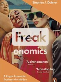 Freakonomics: A Rogue Economist Explores the Hidden Side of Everything