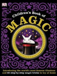 Children's Book of Magic: Introducing the World's Most Famous Illusions and 20 Step-by-Step Magic Tricks to Try at Home