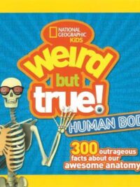 Weird But True! Human Body: 300 Outrageous Facts about Your Awesome Anatomy (Weird But True )