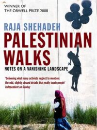 Palestinian Walks: Notes on a Vanishing Landscape