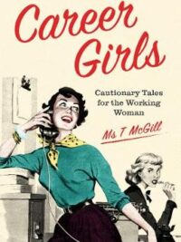 Career Girls: Cautionary Tales for the Working Woman