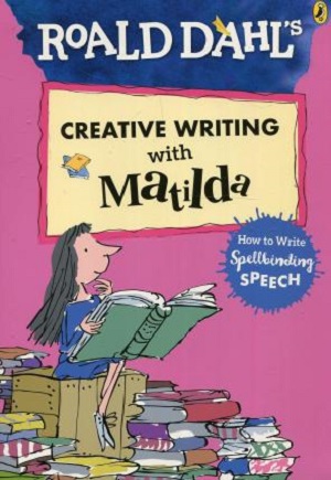 Roald Dahl’s Creative Writing with Matilda: How to Write Spellbinding Speech