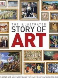 The Illustrated Story of Art: The Great Art Movements and the Paintings that Inspired them