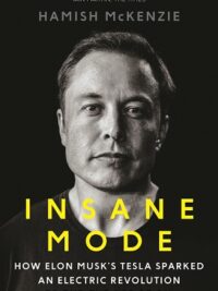Insane Mode : How Elon Musk's Tesla Sparked an Electric Revolution to End the Age of Oil