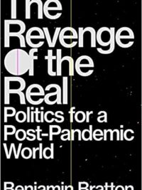 The Revenge of the Real : Politics for a Post-Pandemic World