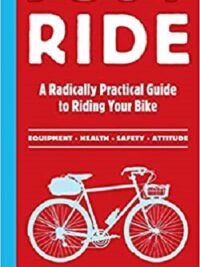 Just Ride : A Radically Practical Guide to Riding Your Bike