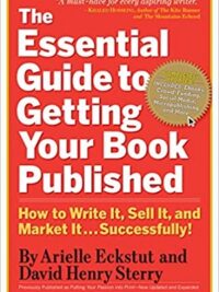 The Essential Guide to Getting Your Book Published : How to Write it, Sell it, and Market it - Successfully