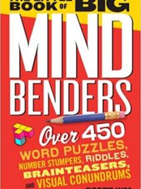 The Little Book of Big Mind Benders : Over 450 Word Puzzles, Number Stumpers, Riddles, Brainteasers, and Visual Conundrums