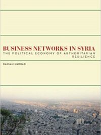Business Networks in Syria : The Political Economy of Authoritarian Resilience