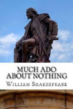Much Ado About Nothing : A Play