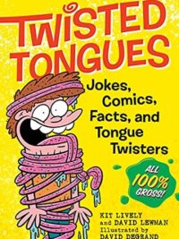 Twisted Tongues : Jokes, Comics, Facts, and Tongue Twisters--All 100% Gross!