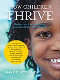 How Children Thrive : The Practical Science of Raising Independent, Resilient, and Happy Kids