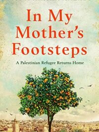 In My Mother's Footsteps : A Palestinian Refugee Returns Home