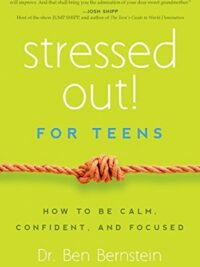 Stressed Out! For Teens : How to Be Calm, Confident & Focused