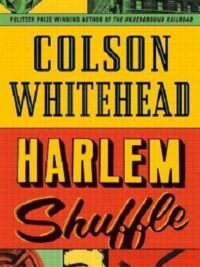 Harlem Shuffle : from the author of The Underground Railroad