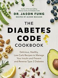 The Diabetes Code Cookbook : Delicious, Healthy, Low-Carb Recipes to Manage Your Insulin and Prevent and Reverse Type 2 Diabetes