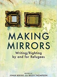 Making Mirrors: Writing/righting By Refugees