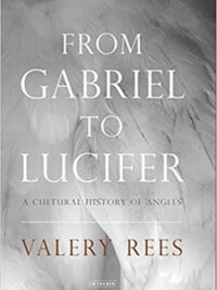 From Gabriel to Lucifer: A Cultural History of Angels