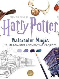 Harry Potter Watercolor Magic 32 Step-By-Step Enchanting Projects