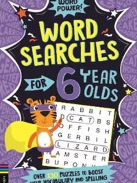 Wordsearches for 6 Year Olds: Over 130 Puzzles to Boost Your Vocabulary and Spelling