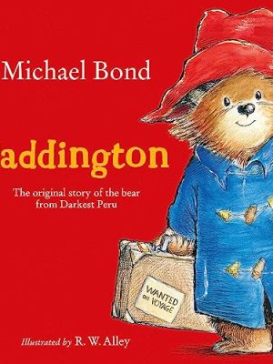 Paddington : The Original Story of the Bear from Darkest Peru