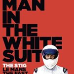 The Man in the White Suit: The Stig, Le Mans, The Fast Lane and Me