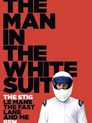 The Man in the White Suit: The Stig, Le Mans, The Fast Lane and Me