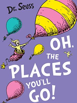 Dr. Seuss: Oh The Places You'll Go