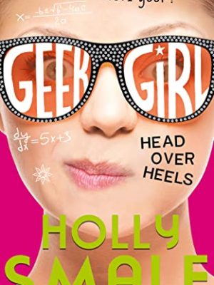 Head Over Heels (Geek Girl, Book 5)