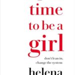 A Good Time to be a Girl : Don't Lean in, Change the System