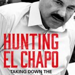 Hunting El Chapo: Taking down the world's most-wanted drug-lord