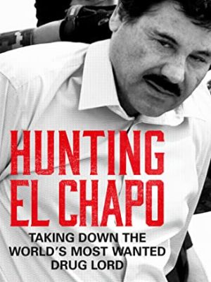 Hunting El Chapo: Taking down the world's most-wanted drug-lord