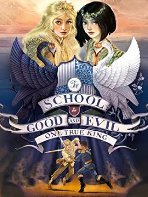 The School For Good And Evil 6 One True King