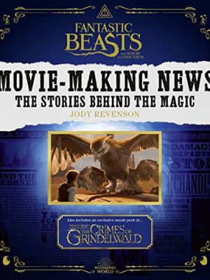 Fantastic Beasts and Where to Find Them: Movie-Making News: The Stories Behind the Magic [Lenticular Cover]