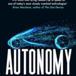 Autonomy: The Quest to Build The Driverless Car and How It Will Reshape Our World