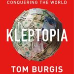 Kleptopia How Dirty Money Is Conquering The World