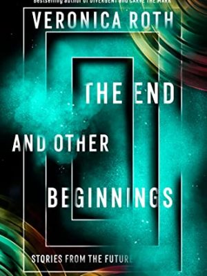 The End and Other Beginnings : Stories from the Future