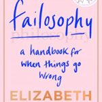 FAILOSOPHY: A Handbook For When Things Go Wrong
