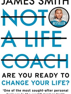 Not a Life Coach : Are You Ready to Change Your Life?