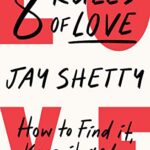 8 Rules of Love : How to Find it, Keep it, and Let it Go
