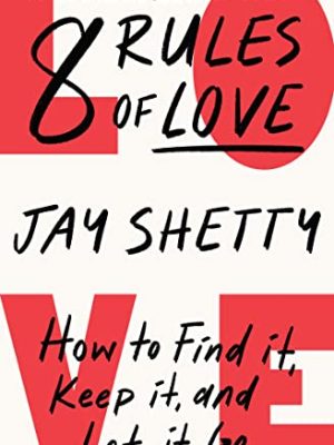 8 Rules of Love : How to Find it, Keep it, and Let it Go