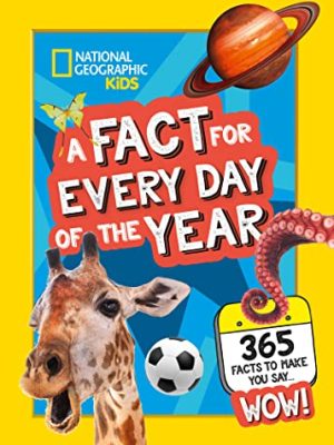 A Fact for Every Day of the Year: 365 facts to make you say WOW! (National Geographic Kids)