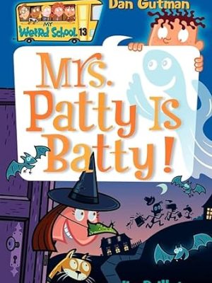 My Weird School  13: Mrs. Patty is Batty!