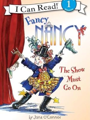 I Can Read 1: Fancy Nancy: The Show Must Go On