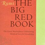 Rumi: The Big Red Book: The Great Masterpiece Celebrating Mystical Love and Friendship