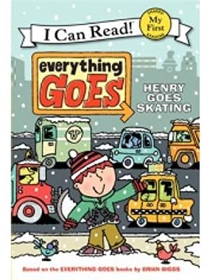 I Can Read : Everything Goes: Henry Goes Skating