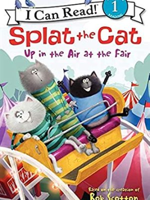 I Can Read : Splat The Cat: Up in The Air at The Fair