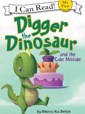 I Can Read : Digger The Dinosaur and The Cake Mistake