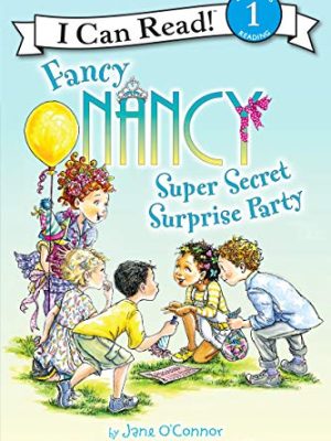 I Can Read : Fancy Nancy Super Secret Surprise Party