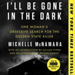 I'll Be Gone in the Dark: One Woman's Obsessive Search for the Golden State Killer